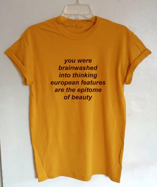 You Were Brainwashed Into Thinking European Features Are The Epitome of Beauty Quotes T-Shirt